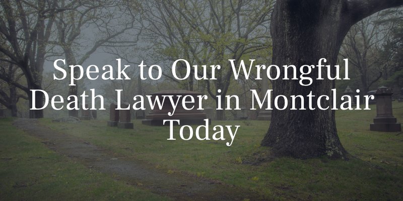 Wrongful Death Lawyer in Montclair Today
